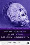 Death, Burial and the Rebirth in the Religions of Antiquity (Religion in the First Christian Centuries),0415129915,9780415129916