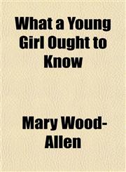 What a Young Girl Ought to Know,1154886913,9781154886917