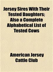 Jersey Sires With Their Tested Daughters; Also a Complete Alphabetical List of Tested Cows,1152164465,9781152164468