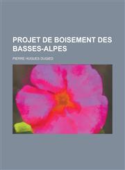 Projet de Boisement Des Basses-Alpes,1153528584,9781153528580