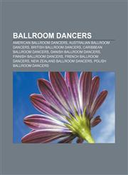 Ballroom dancers American ballroom dancers, Australian ballroom dancers, British ballroom dancers, Caribbean ballroom dancers,115640133X,9781156401330