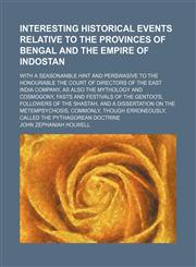 Interesting Historical Events Relative to the Provinces of Bengal and the Empire of Indostan (Volume 3); With a Seasonanble Hint and Perswasive to the Honourable the Court of Directors of the East India Company, as Also the Mythology and Cosmogony, Fasts,1151635219,9781151635211