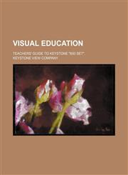 Visual education; teachers' guide to Keystone "600 set".,1151269565,9781151269560