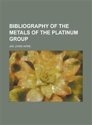 Bibliography of the Metals of the Platinum Group,1234145227,9781234145224