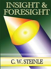 Insight & Foresight A Collection of Writings by Pastor Chris Steinle,1304140350,9781304140357