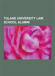 Tulane University Law School Alumni Huey Long, David Vitter, John Rarick, Dave Treen, Kenneth McClintock, Charlton Lyons, Alexi Giannoulias, James H.,1230539336,9781230539331