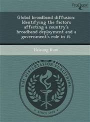 Global broadband diffusion Identifying the factors affecting a country's broadband deployment and a government's role in it.,1243599103,9781243599100
