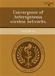 Convergence of heterogeneous wireless networks.,1249038138,9781249038139