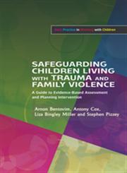 Safeguarding Children Living with Trauma and Family Violence Evidence-Based Assessment, Analysis and Planning Interventions,1843109387,9781843109389