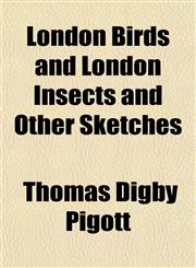 London Birds and London Insects and Other Sketches,1152546082,9781152546080
