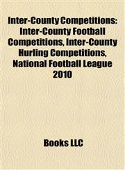 Inter-County Competitions Inter-County Football Competitions, Inter-County Hurling Competitions, National Football League 2010,1157856381,9781157856382