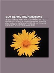 Stay-behind organizations Werwolf, Operation Gladio, Counter-Guerrilla, Belgian stay-behind network, Projekt-26, Gladio in Italy,1156618118,9781156618110