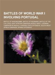 Battles of World War I Involving Portugal Battle of Narungombe, Battle of Ngomano, Battle of the Lys (1918), East African Campaign (World War I), Ger,1230492038,9781230492032