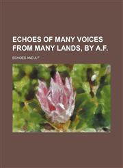 Echoes of Many Voices From Many Lands, by A.f.,115021189X,9781150211898