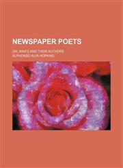 Newspaper poets; or, Waifs and their authors,1150364831,9781150364839