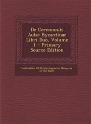de Ceremoniis Aulae Byzantinae Libri Duo, Volume 1 - Primary Source Edition,1295488485,9781295488483