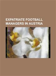 Expatriate Football Managers in Austria Antoni Brze a Czyk, Arie Haan, Arno T Hlo Ek, Bela Guttmann, Christoph Daum, Franco Foda, Franti Ek Straka, G,1230815155,9781230815152