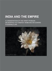 India and the empire; a consideration of the tariff problem,1230048634,9781230048635