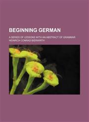 Beginning German; a series of lessons with an abstract of grammar,1236527089,9781236527080