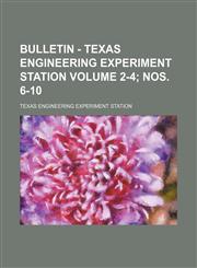 Bulletin - Texas Engineering Experiment Station Volume 2-4; nos. 6-10,1130642240,9781130642247
