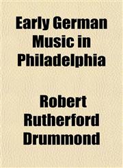 Early German Music in Philadelphia,115468833X,9781154688337