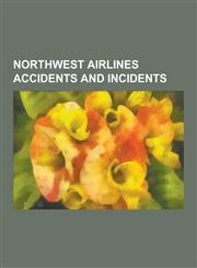 Northwest Airlines Accidents and Incidents D. B. Cooper, Northwest Airlines Flight 253, Northwest Airlines Flight 421, Northwest Airlines Flight 255,,1230835539,9781230835532