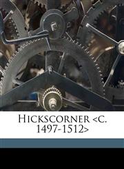 Hickscorner <c. 1497-1512>,1178349624,9781178349627