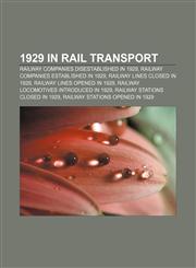 1929 in rail transport Railway companies disestablished in 1929, Railway companies established in 1929, Railway lines closed in 1929,1158046448,9781158046447