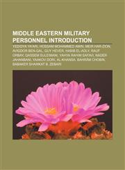 Middle Eastern military personnel Introduction Yedidya Ya'ari, Hossam Mohammed Amin, Meir Har-Zion, Avigdor Ben-Gal, Guy Hever, Habib el-Adly,1157256414,9781157256410