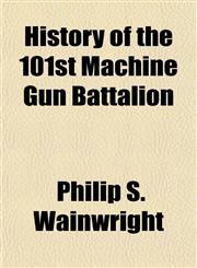 History of the 101st Machine Gun Battalion,1152941739,9781152941731