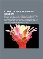 Competitions in the United Kingdom Beauty pageants in the United Kingdom, Competitions in Scotland, Music competitions in the United Kingdom,1156710170,9781156710173
