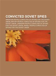 Convicted Soviet spies American people convicted of spying for the Soviet Union, British people convicted of spying for the Soviet Union,1156926300,9781156926307