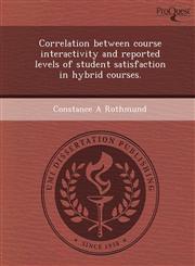 Correlation between course interactivity and reported levels of student satisfaction in hybrid courses.,1243459972,9781243459978