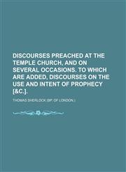 Discourses preached at the Temple church, and on several occasions. To which are added, Discourses on the use and intent of prophecy [&c.],115125228X,9781151252289