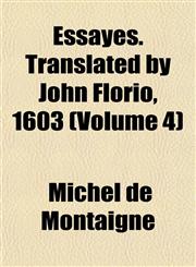 Essayes. Translated by John Florio, 1603 (Volume 4),1152534017,9781152534018