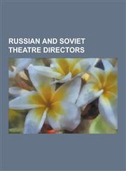 Russian and Soviet Theatre Directors Sergei Eisenstein, Constantin Stanislavski, Stas Namin, Vsevolod Meyerhold, Alexander Tairov, Julian Tuwim, Les,1230535721,9781230535722