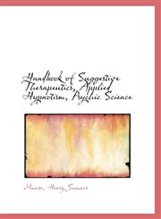 Handbook of Suggestive Therapeutics, Applied Hypnotism, Psychic Science,1110751591,9781110751594