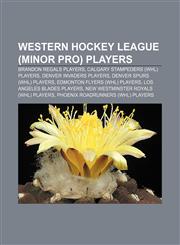 Western Hockey League (minor pro) players Brandon Regals players, Calgary Stampeders (WHL) players, Denver Invaders players,1157981429,9781157981428