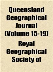 Queensland Geographical Journal (Volume 15-19),1155012666,9781155012667