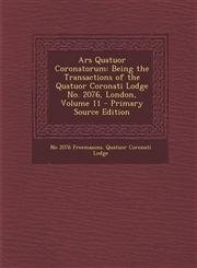 Ars Quatuor Coronatorum Being the Transactions of the Quatuor Coronati Lodge No. 2076, London, Volume 11 - Primary Source Edition,1294734628,9781294734628