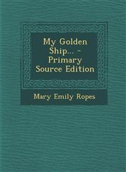 My Golden Ship... - Primary Source Edition,1293480037,9781293480038