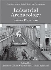 Industrial Archaeology Future Directions,0387226087,9780387226088