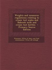 Weights and measures regulations relating to cream test scales and Babcock milk and cream test bottles  - Primary Source Edition,1295623579,9781295623570