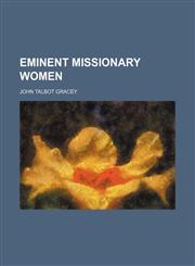 Eminent missionary women,1151657948,9781151657947