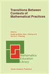 Transitions Between Contexts of Mathematical Practices,0792371852,9780792371854