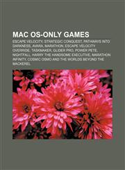 Mac OS-only games Escape Velocity, Strategic Conquest, Pathways into Darkness, Avara, Marathon, Escape Velocity Override, TaskMaker,115361491X,9781153614917