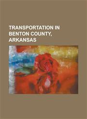 Transportation in Benton County, Arkansas Arkansas Highway 112, Arkansas Highway 127, Arkansas Highway 16, Arkansas Highway 204, Arkansas Highway 244,1155988027,9781155988023