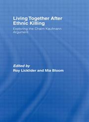 Living Together After Ethnic Killing Exploring the Chaim Kaufman Argument,0415413702,9780415413701