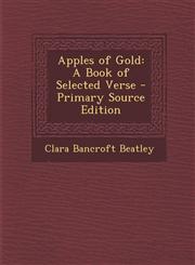 Apples of Gold A Book of Selected Verse - Primary Source Edition,1295395452,9781295395453