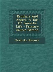 Brothers and Sisters A Tale of Domestic Life - Primary Source Edition,1293844594,9781293844595